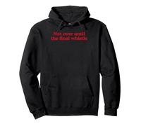 Not Over Until the Final Whistle Funny Football Pub Cliche Pullover Hoodie