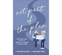 Not Part of the Plan: Trusting God with the Twists and Turns of Your Story