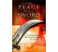 Not Peace but a Sword: The Great Chasm Between Christianity and Islam