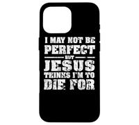 Not Perfect But Jesus Died for Me - Christian Jesus Case for iPhone 16 Pro Max