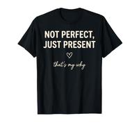 Not Perfect Just Present Thats My Why Encouraging T-Shirt