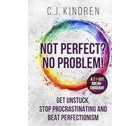 Not Perfect? No Problem!: Get Unstuck, Stop Procrastinating, and Beat Perfectionism: a 21-Day Breakthrough! (The Action Accelerator Series)