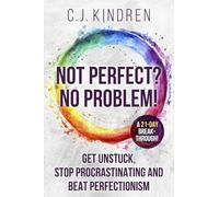 Not Perfect? No Problem!: Get Unstuck, Stop Procrastinating, and Beat Perfectionism: a 21-Day Breakthrough! (The Action Accelerator Series)