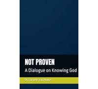 NOT PROVEN: A Dialogue on Knowing God (Theology series)