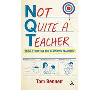 Not Quite a Teacher: Target Practice for Beginning Teachers by Bennett, Tom (2011) Paperback