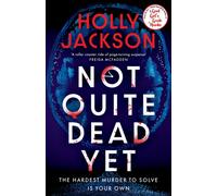 Not Quite Dead Yet: Jet Has 7 Days to Solve Her Own Murder - The Addictive Sunday Times Bestselling Thriller from the Author of A Good Girl’s Guide to Murder