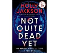 Not Quite Dead Yet: Jet Has 7 Days to Solve Her Own Murder - The Addictive Sunday Times Bestselling Thriller from the Author of A Good Girl’s Guide to Murder