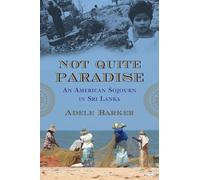 Not Quite Paradise: An American Sojourn in Sri Lanka