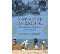 Not Quite Paradise: An American Sojourn in Sri Lanka
