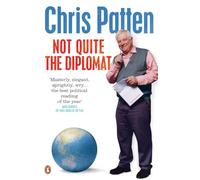 Not Quite the Diplomat: Home Truths About World Affairs