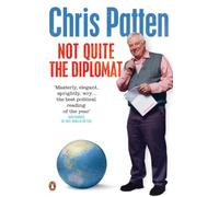 Not Quite the Diplomat: Home Truths About World Affairs