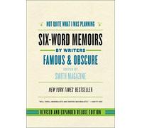 Not Quite What I Was Planning: Six-word Memoirs by Writers Famous and Obscure