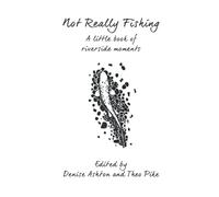 Not Really Fishing: A little book of riverside moments