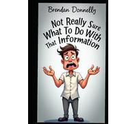 Not Really Sure What to Do With That Information