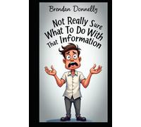 Not Really Sure What to Do With That Information