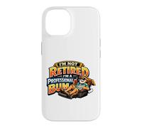 Not Retired Professional Bum Funny Retiree Vacation Humor Case for iPhone 14