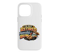 Not Retired Professional Bum Funny Retiree Vacation Humor Case for iPhone 14 Pro Max