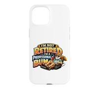 Not Retired Professional Bum Funny Retiree Vacation Humor Case for iPhone 15