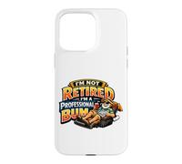 Not Retired Professional Bum Funny Retiree Vacation Humor Case for iPhone 15 Pro Max