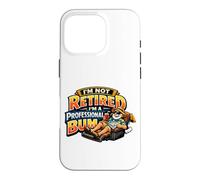 Not Retired Professional Bum Funny Retiree Vacation Humor Case for iPhone 16 Pro