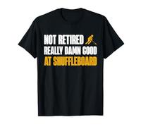 Not Retired Really Damn Good at Shuffleboard Player T-Shirt