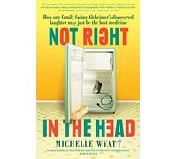 Not Right in the Head: How One Family Facing Alzheimer's Discovered Laughter May Just Be the Best Medicine