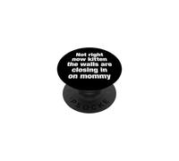 Not Right Now Kitten The Walls Are Closing In Funny Quote PopSockets Adhesive PopGrip