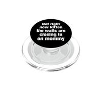 Not Right Now Kitten The Walls Are Closing In Funny Quote PopSockets PopGrip for MagSafe