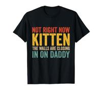 Not Right Now Kitten The Walls are Closing in On Daddy Meme Value Graphic T-Shirt