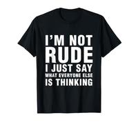 Not Rude I Just Say What Everyone Else is Thinking Sarcasm T-Shirt