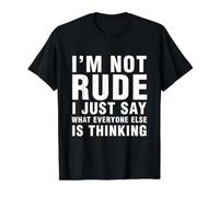 Not Rude I Just Say What Everyone Else is Thinking Sarcasm Value Graphic T-Shirt