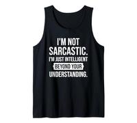 Not Sarcastic I'm Just Intelligent Beyond Your Understanding Tank Top
