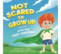 Not Scared To Grow Up Starring Fred Unafraid: Fun Picture Book for Kids Ages 3-7 to Help Overcome Doubt and Shyness