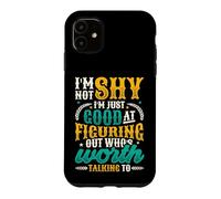 Not Shy Just Figuring Out Who Is Worth Talking To Introvert Case for iPhone 11