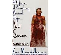 Not Since Carrie: Forty Years of Broadway Musical Flops