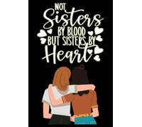 Not Sisters by Blood But Sisters by Heart.: Cute Best Friend Gift for Women unique birthday friendship quote notebook journal to write in. best friend ... gifts for teen girls 6" x 9" Blank Lined