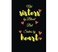 Not Sisters by Blood But Sisters by Heart: notebook journal to write in for Women Sweet friendship quote , 6x9 inch , 120 page.