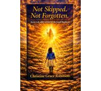 Not Skipped. Not Forgotten.: Seen, Led, and Carried by the Good Shepherd