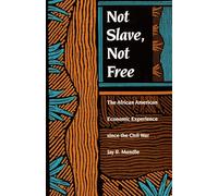 Not Slave, Not Free: The African American Economic Experience Since the Civil War