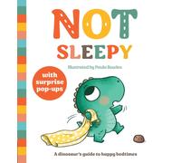 Not Sleepy : A dinosaur's guide to happy bedtimes, a pop-up book for 2 to 4s