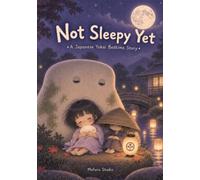 Not Sleepy Yet: A Japanese Yokai Bedtime Story (Moonlit Yokai Tales)