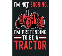 Not Snoring Pretending I M A Tractor Snoring Tractor: Notebook Planner - 6x9 inch Daily Planner Journal, To Do List Notebook, Daily Organizer, 114 Pages