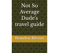 Not So Average Dude's travel guide (A (Not So ) Series)