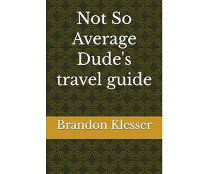 Not So Average Dude's travel guide (A (Not So ) Series)