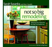Not So Big Remodeling (Susanka): A Better House for the Way You Really Live