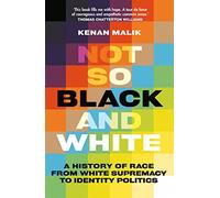 Not So Black and White : A History of Race from White Supremacy to Identity Politics