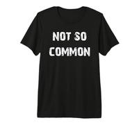 Not So Common Premium T-Shirt