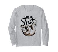 Not So Fast Funny Hilarious Sloth Relax, Chill, Sarcastic Long Sleeve T-Shirt