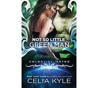 Not So Little Green Man (Scifi Alien Romance): Volume 1 (Celestial Mates)