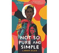 Not So Pure and Simple: A Hilarious and Heartfelt YA Novel About First Love, Toxic Masculinity, and True Connection